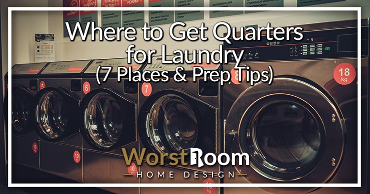 Where to Get Quarters for Laundry (7 Places & Prep Tips) - Worst Room